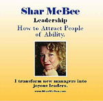 Shar McBee Leadership HOw to ATtract People of Ability. I transform new managers into joyous leaders. CD
