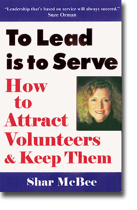 To Lead is to Serve - "Leadership based on service will always succeed." - Suze Orman - How to Attract Volunteers & Keep Them by Shar McBee
